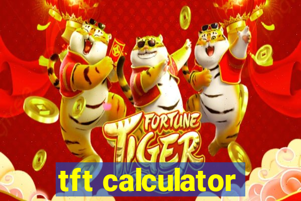 tft calculator